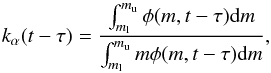 \begin{equation} k_{\alpha}(t-\tau)= \frac{\int_{m_{\rm l}}^{m_{\rm u}} \phi({m,t-\tau}) {\rm d}m}{\int_{m_{\rm l}}^{m_{\rm u}} m\phi(m,t-\tau) {\rm d}m } , \end{equation}