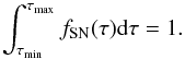 \begin{equation} \int_{\tau_{\rm min}}^{\tau_{\rm max}} f_{\rm SN}(\tau) {\rm d}{\tau}=1 . \end{equation}