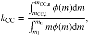 \begin{equation} \label{kcc} k_{\rm CC} = \frac{\int_{m_{\rm CC,l}}^{m_{\rm CC,u}} \phi(m) {\rm d}m}{\int_{m_{\rm l}}^{m_{\rm u}} m\phi(m) {\rm d}m} , \end{equation}