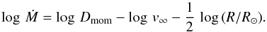 \begin{equation} \log \, \dot{M} = \log \, D_{\rm mom} - \log \, v_{\infty} - \frac{1}{2} \, \log \, (R/R_{\odot}) \label{eq_wlr} . \end{equation}