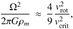 \begin{equation} \frac{\Omega^2}{2 \pi G \rho_m} \, \approx \, \frac{4}{9} \frac{v_{\rm rot}^2}{v_{\rm crit}^{2}} , \end{equation}