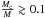 \hbox{$\frac{M_{\rm c}}{M} \gtrsim 0.1$}