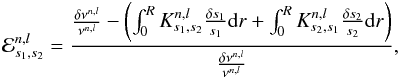 \begin{eqnarray} \mathcal{E}^{n,l}_{s_{1},s_{2}}=\frac{\frac{\delta \nu^{n,l}}{\nu^{n,l}}-\left( \int_{0}^{R} K^{n,l}_{s_{1},s_{2}}\frac{\delta s_{1}}{s_{1}}{\rm d}r + \int_{0}^{R} K^{n,l}_{s_{2},s_{1}}\frac{\delta s_{2}}{s_{2}}{\rm d}r \right)}{\frac{\delta \nu^{n,l}}{\nu^{n,l}}}, \end{eqnarray}