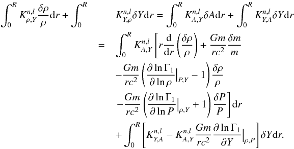 \appendix \setcounter{section}{1} \begin{eqnarray} \int_{0}^{R} K^{n,l}_{\rho,Y}\frac{\delta \rho}{\rho} {\rm d}r + \int_{0}^{R}&& K^{n,l}_{Y,\rho}\delta Y {\rm d}r = \int_{0}^{R}K^{n,l}_{A,Y}\delta A {\rm d}r + \int_{0}^{R}K^{n,l}_{Y,A}\delta Y {\rm d}r \nonumber \\ &=& \int_{0}^{R} K^{n,l}_{A,Y}\left[ r\frac{{\rm d}}{{\rm d}r}\left( \frac{\delta \rho}{\rho} \right)+\frac{Gm}{rc^{2}}\frac{\delta m}{m}\right. \nonumber \\ && -\frac{Gm}{rc^{2}}\left(\frac{\partial \ln \Gamma_{1}}{\partial \ln \rho}{\big{\vert}}_{P,Y} -1 \right) \frac{\delta \rho}{\rho} \nonumber \\ &&\left. -\frac{Gm}{rc^{2}}\left(\frac{\partial \ln \Gamma_{1}}{\partial \ln P}{\big{\vert}}_{\rho,Y} +1 \right)\frac{\delta P}{P}\right] {\rm d}r \nonumber \\ &&+ \int_{0}^{R}\left[K^{n,l}_{Y,A}- K^{n,l}_{A,Y} \frac{Gm}{r c^{2}} \frac{\partial \ln \Gamma_{1}}{\partial Y}{\big{\vert}}_{\rho,P}\right]\delta Y {\rm d}r. \end{eqnarray}