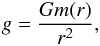 \begin{eqnarray} g=\frac{Gm(r)}{r^{2}}, \end{eqnarray}