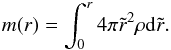 \begin{eqnarray} m(r)=\int_{0}^{r}4 \pi \tilde{r}^{2} \rho {\rm d}\tilde{r}. \end{eqnarray}