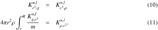 \begin{eqnarray} K^{n,l}_{c^{2},g}&=&K^{n,l}_{c^{2},\rho} \label{eqc2g} \\ 4 \pi r^{2} \rho \int_{r}^{R}\frac{K^{n,l}_{g,c^{2}}}{m}&=&K^{n,l}_{\rho,c^{2}}. \label{eqgrho} \end{eqnarray}