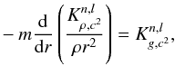 \begin{eqnarray} -m\frac{{\rm d}}{{\rm d}r}\left( \frac{K^{n,l}_{\rho,c^{2}}}{\rho r^{2}} \right)= K^{n,l}_{g,c^{2}}, \end{eqnarray}