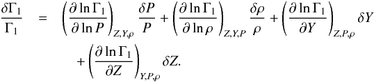 \begin{eqnarray} \frac{\delta \Gamma_{1}}{\Gamma_{1}} &= &\left(\frac{\partial \ln \Gamma_{1}}{\partial \ln P}\right)_{Z,Y,\rho} \frac{\delta P}{P} + \left(\frac{\partial \ln \Gamma_{1}}{\partial \ln \rho}\right)_{Z,Y,P} \frac{\delta \rho}{\rho} + \left(\frac{\partial \ln \Gamma_{1}}{\partial Y}\right)_{Z,P,\rho}\delta Y \nonumber \\ && \quad +\left(\frac{\partial \ln \Gamma_{1}}{\partial Z}\right)_{Y,P,\rho} \delta Z. \label{eqgammastate} \end{eqnarray}