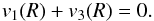 \begin{eqnarray} v_{1}(R)+v_{3}(R)=0. \end{eqnarray}