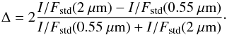 \begin{equation} \Delta=2\frac{I/F_{\rm std}(2~\mu{\rm m})-I/F_{\rm std}(0.55~\mu{\rm m})}{I/F_{\rm std}(0.55~\mu{\rm m})+I/F_{\rm std}(2~\mu{\rm m})}\cdot \label{eq:diff} \end{equation}