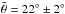 \hbox{$\bar{\theta}= 22^{\circ} \pm 2^{\circ}$}