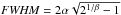 \hbox{${\it FWHM}=2\alpha \sqrt{2^{1/\beta}-1}$}