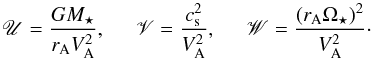 \appendix \setcounter{section}{1} \begin{equation} \mathscr{U} = \frac{G M_\star}{r_{\rm A} V_{\rm A}^2}, \hspace{5mm} \mathscr{V} = \frac{c_{\rm s}^2}{V_{\rm A}^2},\hspace{5mm} \mathscr{W} = \frac{\left(r_{\rm A} \Omega_\star \right)^2}{V_{\rm A}^2}\cdot \end{equation}