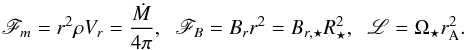 \appendix \setcounter{section}{1} \begin{equation} \label{eqn:windconstants} \mathscr{F}_m = r^2 \rho V_r = \frac{\dot{M}}{4 \pi}, \hspace{2mm} \mathscr{F}_B = B_r r^2 = B_{r,\star} R_\star^2 , \hspace{2mm} \mathscr{L} = \Omega_\star r_{\rm A}^2 . \end{equation}