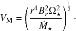 \begin{equation} V_\mathrm{M} = \left( \frac{r^4 B_r^2 \Omega_\star^2}{\dot{M}_\star} \right)^{\frac{1}{3}}\cdot \end{equation}