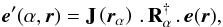 \begin{equation} \vece'(\alpha, \vecr) = \matJ\left(\vecr_\alpha\right) \mydot \matR^{\dagger}_\alpha \mydot \vece(\vecr), \end{equation}