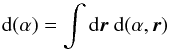\begin{equation} {\rm d}(\alpha) = \int {\rm d}\vecr \ {\rm d}(\alpha, \vecr) \end{equation}