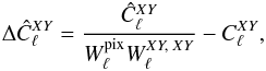 \begin{eqnarray} \Delta \hC^{XY}_\ell = \frac{\hC^{XY}_\ell}{ W^{\rm pix}_\ell W^{XY,\;XY}_\ell} - C^{XY}_\ell, \end{eqnarray}