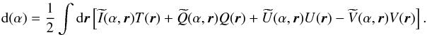 \begin{eqnarray} {\rm d}(\alpha) = \frac{1}{2} \int {\rm d}\vecr \left[ \bI (\alpha, \vecr)T(\vecr) +\bQ (\alpha, \vecr)Q(\vecr) +\bU (\alpha, \vecr)U(\vecr) -\bV (\alpha, \vecr)V(\vecr) \right]. \label{eq:datastream_beam} \end{eqnarray}