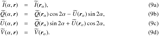 % subequation 1067 0 \begin{eqnarray} \bI (\alpha, \vecr) &=& \bI(\vecr_\alpha), \\ \bQ (\alpha, \vecr) &=& \bQ(\vecr_\alpha)\cos 2\alpha - \bU(\vecr_\alpha)\sin 2\alpha, \\ \bU (\alpha, \vecr) &=& \bQ(\vecr_\alpha)\sin 2\alpha + \bU(\vecr_\alpha)\cos 2\alpha, \\ \bV (\alpha, \vecr) &=& \bV(\vecr_\alpha). \end{eqnarray}