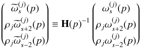 \appendix \setcounter{section}{1} \begin{equation} \vectorthree { \tomega_{s }^{(j)}(p)} {\cpem{j}\tomega_{s+2}^{(j)}(p)} {\cpem{j}\tomega_{s-2}^{(j)}(p)} \equiv \matH(p)^{-1} \vectorthree { \omega_{s }^{(j)}(p)} {\cpem{j}\omega_{s+2}^{(j)}(p)} {\cpem{j}\omega_{s-2}^{(j)}(p)} \label{eq:define_tildeomega} \end{equation}