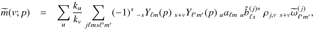 \appendix \setcounter{section}{1} \begin{eqnarray} \tm(v;p) &= & \sum_u \frac{k_{u}}{k_{v}} \sum_{j \ell m s \ell' m'} (-1)^s \ _{-s}Y_{\ell m}(p) \ _{s+v} Y_{\ell'm'}(p) \ _u a_{\ell m} \ _u \hatb^{(j)*}_{\ell s} \ \cpem{j,v}\ _{s+v}\tomega^{(j)}_{\ell'm'}, \end{eqnarray}