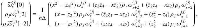 \appendix \setcounter{section}{2} \begin{equation} \vectorthree { \tomega_{s}^{(j)}[0]} {\cpem{j}\tomega_{s}^{(j)}[2]} {\cpem{j}\tomega_{s}^{(j)}[-2]} = \frac{1}{h\Delta} \vectorthree { (x^2-\rhob^2)\, \omega_{s}^{(j)} + (\zab-x\cza) \,\cpem{j}\,\omega_{s+2}^{(j)} + (\czab-x\za) \,\cpem{j}\,\omega_{s-2}^{(j)} } { (x-\rhoa^2) \,\cpem{j}\,\omega_{s}^{(j)} + (\czab-x\za)\, \,\omega_{s-2}^{(j)} + (\za^2-\zb) \,\cpem{j}\,\omega_{s-4}^{(j)} } { (x-\rhoa^2) \,\cpem{j}\,\omega_{s}^{(j)} + (\zab-x\cza) \, \,\omega_{s+2}^{(j)} + (\cza^2-\czb)\,\cpem{j}\,\omega_{s+4}^{(j)} }, \end{equation}