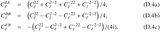 \appendix \setcounter{section}{4} % subequation 4498 0 \begin{eqnarray} C^{EE}_{\ell} &=& \left(C_{\ell}^{22} + C_{\ell}^{2-2} + C_{\ell}^{-22} + C_{\ell}^{-2-2} \right) /4, \\ C^{BB}_{\ell} &=& \left(C_{\ell}^{22} - C_{\ell}^{2-2} - C_{\ell}^{-22} + C_{\ell}^{-2-2} \right) /4, \\ C^{EB}_{\ell} &=& -\left(C_{\ell}^{22} - C_{\ell}^{2-2} + C_{\ell}^{-22} - C_{\ell}^{-2-2} \right) /(4{\rm i}). \end{eqnarray}