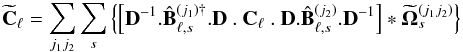 \appendix \setcounter{section}{5} \begin{eqnarray} \widetilde{\matC}_{\ell} = \sum_{j_1j_2}\sum_s \left\{ \left[\matD^{-1}. \hat{\matB}^{(j_1)\dagger}_{\ell,s}. \matD\ . \ \matC_{\ell} \ .\ \matD. \hat{\matB}^{(j_2)}_{\ell,s}. \matD^{-1} \right] * \widetilde{\bf \Omega}^{(j_1j_2)}_s \right\} \label{eq:main} \end{eqnarray}