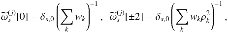 \appendix \setcounter{section}{5} \begin{eqnarray} \tomega^{(j)}_s[0] = \delta_{s,0} \left(\sum_k w_k \right)^{-1}, ~~ \tomega^{(j)}_s[\pm2] = \delta_{s,0} \left(\sum_k w_k\cpem{k}^2\right)^{-1}, \end{eqnarray}