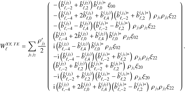 \appendix \setcounter{section}{5} % subequation 4894 2 \begin{eqnarray} W_{\ell}^{XY,\; TE} = \sum_{j_1j_2} \frac{\cpei{j_2}}{2} \left( \begin{array}{l} -\left( \hatb_{\ell,-2}^{(j_2)}+\hatb_{\ell,2}^{(j_2)} \right) \hatb_{\ell,0}^{(j_1)*} {\ \myxi_{00}} \\[1mm] -\left( \hatb_{\ell,-4}^{(j_2)}+2 \hatb_{\ell,0}^{(j_2)}+\hatb_{\ell,4}^{(j_2)} \right) \left(\hatb_{\ell,-2}^{(j_1)*}+\hatb_{\ell,2}^{(j_1)*}\right) {\ \cpem{j_1}\cpem{j_2}\myxi_{22}} \\[1mm] -\left( \hatb_{\ell,-4}^{(j_2)}-\hatb_{\ell,4}^{(j_2)} \right) \left(\hatb_{\ell,-2}^{(j_1)*}-\hatb_{\ell,2}^{(j_1)*}\right) {\ \cpem{j_1}\cpem{j_2}\myxi_{22}} \\[1mm] \left( \hatb_{\ell,-4}^{(j_2)}+2 \hatb_{\ell,0}^{(j_2)}+\hatb_{\ell,4}^{(j_2)} \right) \hatb_{\ell,0}^{(j_1)*} {\ \cpem{j_2}\myxi_{02}} \\[1mm] {\rm i} \left( \hatb_{\ell,-4}^{(j_2)}-\hatb_{\ell,4}^{(j_2)} \right) \hatb_{\ell,0}^{(j_1)*} {\ \cpem{j_2}\myxi_{02}} \\[1mm] \end{array} \right).~~~~~~~~~~~~~~~~~~~ \label{eq:wl_xyTE_is} \end{eqnarray}