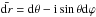 \hbox{$\bardr = \dd\theta - {\rm i} \sin\theta \dd\varphi$}