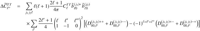\appendix \setcounter{section}{6} \begin{eqnarray} \Delta \pC^{TT}_{\ell''} &=& \sum_{j_1 j_2 \ell} \ell(\ell+1) \frac{2\ell+1}{4\pi} C^{TT}_{\ell} \hatb^{(j_1)*}_{\ell 0} \, \hatb^{(j_2)}_{\ell 0} \nonumber \\ &&\ \times \sum_{\ell'} \frac{2\ell'+1}{4}\wjjj{\ell}{\ell'}{\ell''}{1}{-1}{0}^2 \left[ \left(D^{(j_1j_2)++}_{00, \ell'} + D^{(j_1j_2)--}_{00, \ell'}\right) - (-1)^{\ell+\ell'+\ell''}\left(D^{(j_1j_2)+-}_{00, \ell'} + D^{(j_1j_2)-+}_{00, \ell'}\right) \right] \end{eqnarray}