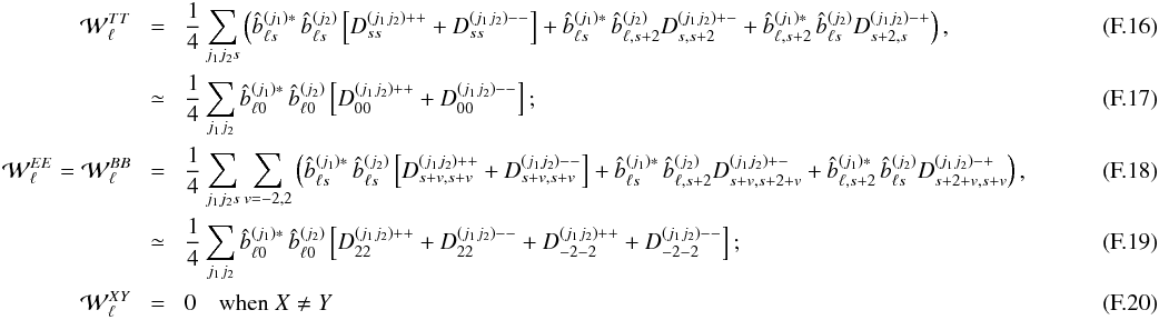\appendix \setcounter{section}{6} \begin{eqnarray} {\cal W}^{TT}_\ell &\! =\!&\frac{1}{4} \sum_{j_1 j_2 s}\left( \hatb^{(j_1)*}_{\ell s} \, \hatb^{(j_2)}_{\ell s} \left[ D^{(j_1j_2)++}_{ss} + D^{(j_1j_2)--}_{ss} \right] + \hatb^{(j_1)*}_{\ell s} \,\hatb^{(j_2)}_{\ell,s+2} D^{(j_1j_2)+-}_{s,s+2} + \hatb^{(j_1)*}_{\ell,s+2} \, \hatb^{(j_2)}_{\ell s} D^{(j_1j_2)-+}_{s+2,s}\right), \\ &\! \simeq\!&\frac{1}{4} \sum_{j_1 j_2} \hatb^{(j_1)*}_{\ell 0} \, \hatb^{(j_2)}_{\ell 0} \left[ D^{(j_1j_2)++}_{00} + D^{(j_1j_2)--}_{00} \right]; \\ {\cal W}^{EE}_{\ell} = {\cal W}^{BB}_{\ell} &\!=\!& \frac{1}{4} \sum_{j_1 j_2 s}\sum_{v=-2,2}\left( \hatb^{(j_1)*}_{\ell s} \, \hatb^{(j_2)}_{\ell s} \left[ D^{(j_1j_2)++}_{s+v,s+v} + D^{(j_1j_2)--}_{s+v,s+v} \right] + \hatb^{(j_1)*}_{\ell s} \,\hatb^{(j_2)}_{\ell,s+2} D^{(j_1j_2)+-}_{s+v,s+2+v} + \hatb^{(j_1)*}_{\ell,s+2} \, \hatb^{(j_2)}_{\ell s} D^{(j_1j_2)-+}_{s+2+v,s+v} \right), \\ &\!\simeq\!& \frac{1}{4} \sum_{j_1 j_2} \hatb^{(j_1)*}_{\ell 0} \, \hatb^{(j_2)}_{\ell 0} \left[ D^{(j_1j_2)++}_{22} + D^{(j_1j_2)--}_{22} + D^{(j_1j_2)++}_{-2-2} + D^{(j_1j_2)--}_{-2-2} \right]; \\ {\cal W}^{XY}_{\ell} &\!=\!& 0 \quad \text{when }X \ne Y~~~~~~~~~~~~~~~~~~~~~~~~~~~~~~~~~~~~~~~~~~~~~~~~~~~~~~~~~~~~~~~~~~~~~~~~~~~~~~~~~~~~~~~~~~~~~~~~~~~~~~~~~~~~~~~~~~~~~~~~~~~~~~~~~~~~~~~~~~~~~~~ \end{eqnarray}