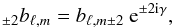 \begin{equation} _{\pm 2} b_{\ell,m} = b_{\ell, m\pm 2}\ {\rm e}^{\pm 2{\rm i}\gamma}, \label{eq:egaussbeam_P} \end{equation}