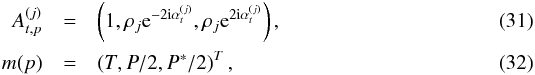 \begin{eqnarray} A^{(j)}_{t,p} &=& \left(1, \cpem{j}{\rm e}^{-2{\rm i}\alpha^{(j)}_t}, \cpem{j}{\rm e}^{2{\rm i}\alpha^{(j)}_t}\right), \label{eq:Amatrix} \\ m(p) &=& \left(T, P/2, P^*/2\right)^T, \end{eqnarray}
