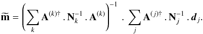 \begin{equation} \tvm = \left(\sum_k \matA^{(k)\dagger} \mydot \matN_k^{-1} \mydot \matA^{(k)} \right)^{-1} \mydot \sum_j \matA^{(j)\dagger} \mydot \matN_j^{-1} \mydot \vecd_j. \label{eq:map_making_top} \end{equation}