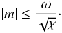 \begin{equation} |m|\leq\frac{\omega}{\sqrt\chi}\cdot \end{equation}