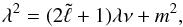 \begin{equation} \lambda^2 = (2\tilde\ell+1)\lambda\nu + m^2, \end{equation}