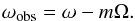 \begin{equation} \omega_{\rm obs} = \omega - m\Omega. \end{equation}
