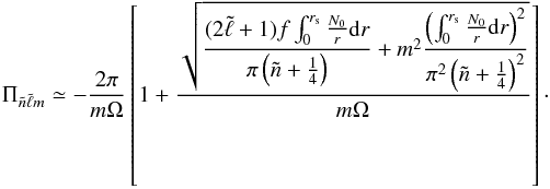 \begin{equation} \Pi_{\tilde n\tilde\ell m} \simeq -\frac{2\pi}{m\Omega}\left[1+\frac{\displaystyle{\sqrt{\frac{(2\tilde\ell+1)f\int_0^{r_{\rm s}}\frac{N_0}{r}{\rm d}r}{\pi\left(\tilde n+\frac14\right)} + m^2\frac{\left(\int_0^{r_{\rm s}}\frac{N_0}{r}{\rm d}r\right)^2}{\pi^2\left(\tilde n+\frac14\right)^2}}}}{m\Omega}\right]\cdot \end{equation}