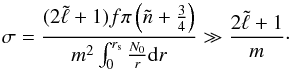 \begin{equation} \sigma = \frac{(2\tilde\ell+1)f\pi\left(\tilde n+\frac34\right)}{m^2\int_0^{r_{\rm s}}\frac{N_0}{r}{\rm d}r} \gg \frac{2\tilde\ell+1}{m}\cdot \end{equation}