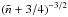\hbox{$(\tilde n+3/4)^{-3/2}$}