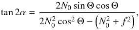 \appendix \setcounter{section}{1} \begin{equation} \tan2\alpha=\frac{2N_0\sin\Theta\cos\Theta}{2N_0^2\cos^2\Theta-\left(N_0^2+f^2\right)}, \end{equation}