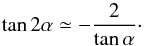 \appendix \setcounter{section}{1} \begin{equation} \tan2\alpha \simeq -\frac{2}{\tan\alpha}\cdot \end{equation}