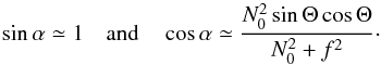 \appendix \setcounter{section}{1} \begin{equation} \label{eq:alp} \sin\alpha\simeq 1\quad\text{and}\quad\cos\alpha \simeq \frac{N_0^2\sin\Theta\cos\Theta}{N_0^2+f^2}\cdot \end{equation}