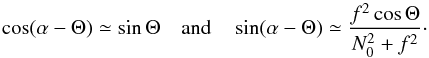 \appendix \setcounter{section}{1} \begin{equation} \cos(\alpha-\Theta)\simeq\sin\Theta\quad\text{and}\quad\sin(\alpha-\Theta)\simeq\frac{f^2\cos\Theta}{N_0^2+f^2}\cdot \end{equation}