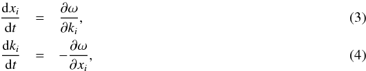 \begin{eqnarray} \frac{{\rm d} x_i}{{\rm d}t} &=& \frac{\partial\omega}{\partial k_i}, \\ \frac{{\rm d} k_i}{{\rm d}t} &= &-\frac{\partial\omega}{\partial x_i}, \end{eqnarray}