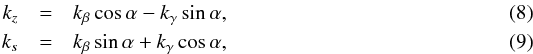 \begin{eqnarray} k_z &=& k_\beta\cos\alpha - k_\gamma\sin\alpha, \label{eq:pri_kz} \\ k_s &=& k_\beta\sin\alpha + k_\gamma\cos\alpha, \label{eq:pri_ks} \end{eqnarray}